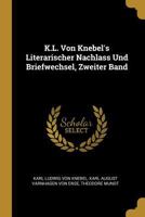 K. L. Von Knebel's Literarischer Nachlass Und Briefwechsel, Vol. 2 (Classic Reprint) 0270523847 Book Cover