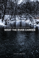 What the River Carries (The Wild's Burden) B0G6FPW5D9 Book Cover
