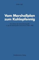 Vom Marshallplan Zum Kohlepfennig: Grundrisse Der Subventionspolitik in Der Bundesrepublik Deutschland 1948 1982 3531121456 Book Cover