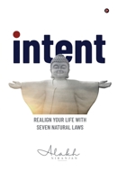 Intent: Realign your Life with Seven Natural Laws 1649199740 Book Cover