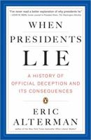 When Presidents Lie: A History of Official Deception and Its Consequences 0670032093 Book Cover