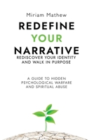 Redefine Your Narrative - Rediscover Your Identity and Walk in Purpose: A Guide to Hidden Psychological Warfare and Spiritual Abuse 180094764X Book Cover
