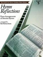 Hymn Reflections: Level 5 (Piano Arrangements of Favorite Hymns) 0769237673 Book Cover