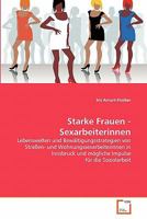 Starke Frauen - Sexarbeiterinnen: Lebenswelten und Bewältigungsstrategien von Straßen- und Wohnungssexarbeiterinnen in Innsbruck und mögliche Impulse für die Sozialarbeit 3639345711 Book Cover