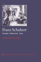 Franz Schubert: Sexuality, Subjectivity, Song (Cambridge Studies in Music Theory and Analysis) 0521542162 Book Cover