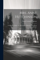 Mrs. Anne Hutchinson; A Paper Read Before the New England Historic Genealogical Society 1021929271 Book Cover