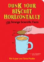 Dunk Your Biscuit Horizontally: 106 Strange Scientific Facts 184953053X Book Cover