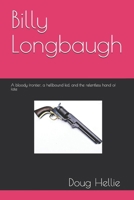 Billy Longbaugh: A bloody frontier, a hellbound kid, and the relentless hand of fate B08F719CG4 Book Cover