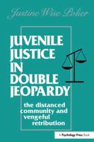 Juvenile Justice in Double Jeopardy: The Distanced Community and Vengeful Retribution 1138973955 Book Cover
