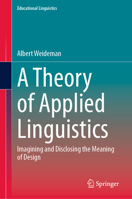 A Theory of Applied Linguistics: ?magining and Disclosing the Meaning of Design (Educational Linguistics, 65) 3031675584 Book Cover