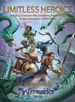 Limitless Heroics: Including Characters with Disabilities, Mental Illness, and Neurodivergence in Fifth Edition 1088080146 Book Cover