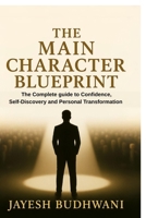 The Main Character Blueprint: The Complete guide to Confidence, Self-Discovery and Personal Transformation B0FMBDSHLL Book Cover