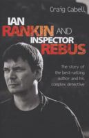 Ian Rankin and Inspector Rebus: The Official Story of the Bestselling Author and His Ruthless Detective 184454866X Book Cover
