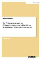 Die Pr�fung ausgelagerter IT-Dienstleistungen nach ISA 402 in einem Bankenrechenzentrum 3656111596 Book Cover