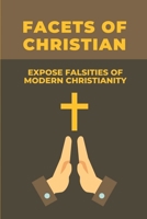 Facets Of Christian: Expose Falsities Of Modern Christianity: Christian Understanding Of The Human Person B098GYTC41 Book Cover