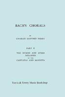 Bach's Chorals. Part 2 - The Hymns and Hymn Melodies of the Cantatas and Motetts. [Facsimile of 1917 Edition, Part II]. 1906857288 Book Cover