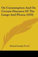 On Consumption And On Certain Diseases Of The Lungs And Pleura 1165606097 Book Cover