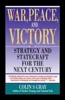 War, Peace and Victory: Strategy and Statecraft for the Next Century 0671740296 Book Cover