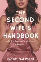 THE SECOND WIFE'S HANDBOOK: A Survival Guide for Marrying Money B0GMR58GKM Book Cover