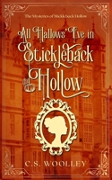 All Hallows' Eve in Stickleback Hollow: A British Victorian Mystery with danger, intrigue, grit, whimsy, and an unlikely sleuthing trio 0995146802 Book Cover