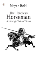 The Headless Horseman: A Strange Tale of Texas 9359836761 Book Cover