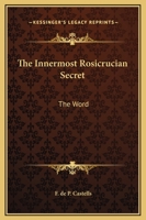 The Innermost Rosicrucian Secret: The Word 1425368700 Book Cover