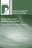 When the Lord Walked the Land: The 1858-62 Revival in the North East of Scotland 1597527467 Book Cover