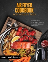 AIR FRYER COOKBOOK for Weight Loss: 100 Easy and Delicious recipes to make at home every day 1803349328 Book Cover