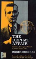 The Deprat Affair: Ambition, Revenge and Deceit in French Indo-China 0224052950 Book Cover