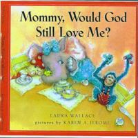 Mommy, Would God Still Love Me? 0805417192 Book Cover