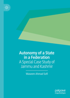 Autonomy of a State in a Federation: A Special Case Study of Jammu and Kashmir 9811610185 Book Cover