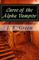 The Curse of the Alpha Vampire 1547073276 Book Cover