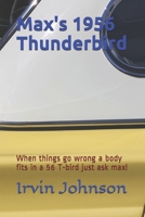 Max's 1956 Thunderbird: When things go wrong a body fits in a 56 T-bird just ask Max! 1980316708 Book Cover