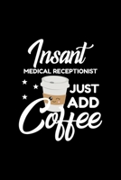 Insant Medical Receptionist Just Add Coffee: Funny Notebook for Medical Receptionist Funny Christmas Gift Idea for Medical Receptionist Medical Receptionist Journal 100 pages 6x9 inches 1704209560 Book Cover