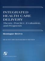 Integrated Health Care Delivery: Theory, Practice, Evaluation, and Prognosis (Health Care Management Review Series) 0834208148 Book Cover