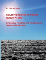 Neue Horizonte im Kampf gegen Krebs: Innovative Ansätze und Perspektiven - Wege und Lösungen (German Edition) 3819226680 Book Cover