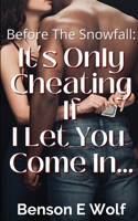 Before the Snowfall: It's Only Cheating If I Let You Come In... B08W7SHCBS Book Cover