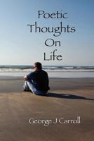 Poetic Thoughts On Life 0557900786 Book Cover