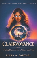 CLAIRVOYANCE Seeing Beyond Normal Space and Time, Volume I: A grounded exploration of perception, influence, and human potential (THE HUMAN SUPERPOWERS SERIES) B0GGCJLK3T Book Cover