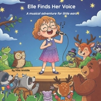 Elle Finds Her Voice: A gentle musical adventure for little ears (Elle's Adventures) B0FLKFJXRW Book Cover