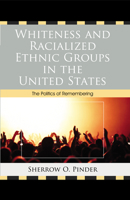 Whiteness and Racialized Ethnic Groups in the United States: The Politics of Remembering 0739164902 Book Cover