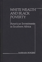 White Wealth and Black Poverty: American Investments in Southern Africa (Studies in Human Rights) 0837182778 Book Cover