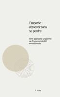 Empathe : Ressentir sans se perdre: Une approche Jungienne de l'hypersensibilité (French Edition) B0GG7QDM8B Book Cover