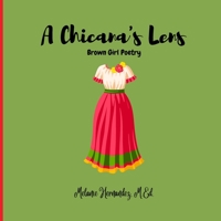 A Chicana's Lens: Brown Girl Poetry 1329231724 Book Cover