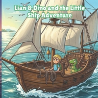 Lian & Dino and the Little Ship Adventure: The Adventures of Lian & Dino – A Children's Story About Honesty and Taking Responsibility B0GYWJJD2C Book Cover