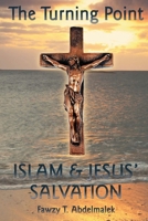 The Turning Point: Islam & Jesus' Salvation 1958169269 Book Cover