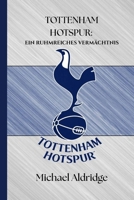 TOTTENHAM HOTSPUR: EIN RUHMREICHES VERMÄCHTNIS (SportPulse Fan Series) (German Edition) B0FGVLBP11 Book Cover