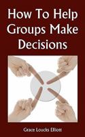 How to Help Groups Make Decisions 143827095X Book Cover