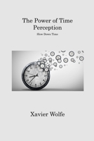 The Power of Time Perception: Slow Down Time 1806311879 Book Cover