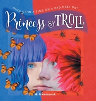 Princess and Troll: Once Upon A Time on a Bad Hair Day 1525549073 Book Cover